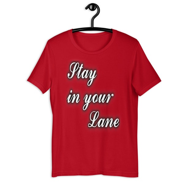 Cool Sarcastic Shirt | Stay in Your Lane | Tough Guy or Gal, Funny Quote Tee | Short-Sleeve Unisex T-Shirt | Plus Size Clothing