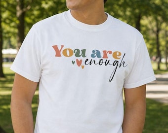 Maglietta "Sei abbastanza", maglietta per l'amor proprio, t-shirt con affermazioni positive, regalo per la salute mentale.