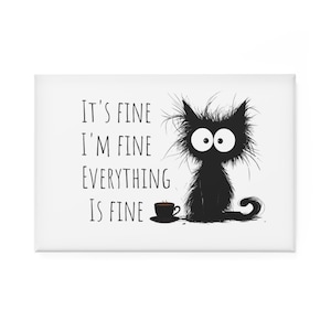 Funny Cat Magnet, 'It's Fine, I'm Fine', Cute Fridge Magnet, Gift for Animal Lovers, Kitchen Accessories, Home Decor, Cat Lovers, Funny Gift