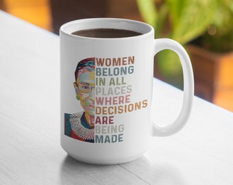 Women belong in all places where decisions are being made RBG Mug