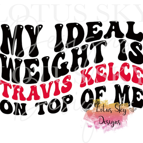 Retro My Ideal Weight is Travis On Top Of Me | Ready To Press | Sublimation Heat Press Design | Transfer | Chiefs | Kelce