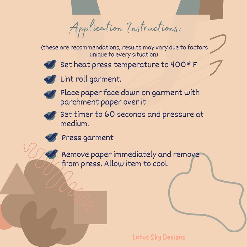 May include: A peach-colored graphic with the text "Application Instructions" and steps for heat pressing. Instructions include setting the temperature to 400&deg;F, lint rolling, placing paper, setting the timer, pressing, and removing the paper. The Lotus Sky Designs logo is at the bottom.