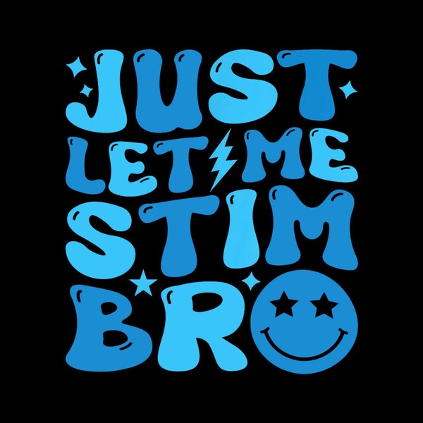 Just Let Me Stim Bro Funny Autism Awareness Month Kids, Boys Digital PNG.