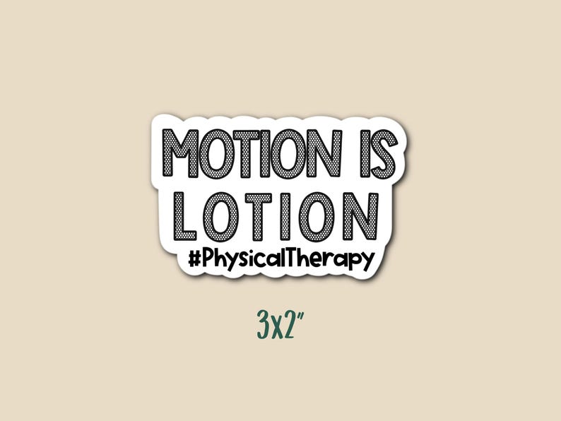 May include: A white sticker with the text "MOTION IS LOTION" in a bold, black, textured font. Below the text is the hashtag "#PhysicalTherapy". The sticker measures 3x2 inches.