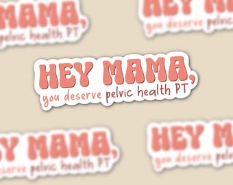 Puede incluir: Una pegatina con el texto "HEY MAMA, you deserve pelvic health PT" en una fuente retro. El texto es de color coral con un contorno blanco. La pegatina está sobre un fondo beige.