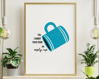 You Cannot Pour From An Empty Cup, Mental Health Print for Home Decor