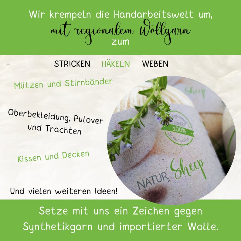 Pu&ograve; includere: Un primo piano di un gomitolo di lana bianca con un'etichetta che recita "NATUR Sheep 100% Schurwolle" e una pianta verde. Il testo "Wir krempeln die Handarbeitswelt um, mit regionalem Wollgarn zum STRICKEN H&Auml;KELN WEBEN" &egrave; nella parte superiore dell'immagine. Il testo "M&uuml;tzen und Stirnb&auml;nder Oberbekleidung, Pulover und Trachten Kissen und Decken Und vielen weiteren Ideen! Setze mit uns ein Zeichen gegen Synthetikgarn und importierter Wolle." &egrave; nella parte inferiore dell'immagine.