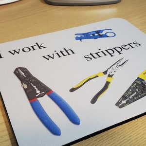 I work with strippers mousepad for electronics nerds.