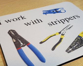 I work with strippers mousepad for electronics nerds.