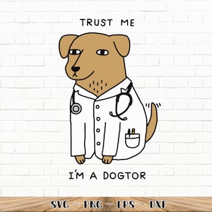 Confie em mim, sou um Dogtor SVG / Cães / Engraçado / Cricut / Sublimação / Png / Dxf / Eps / Vetor / 300 Dpi (veja descontos em massa)