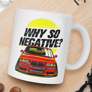 Warum so negativ? tuner Kaffeebecher | E36 M3 Geschenk | stimmer / stimmungsweißes glänzendes Becher