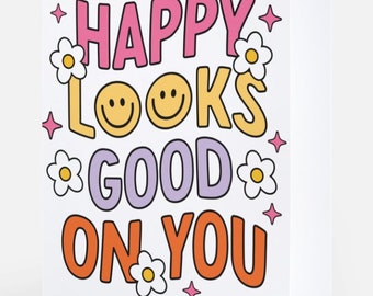 Happy Looks Good on You Greeting Card