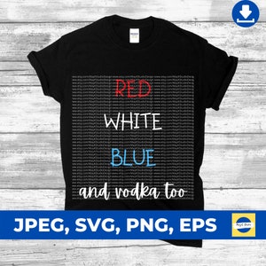 Bianco, blu e vodka SVG, maglietta del 4 luglio SVG, giorno dell'Indipendenza SVG, Cricut Design Space, svg, png, jpg, eps, download digitale istantaneo