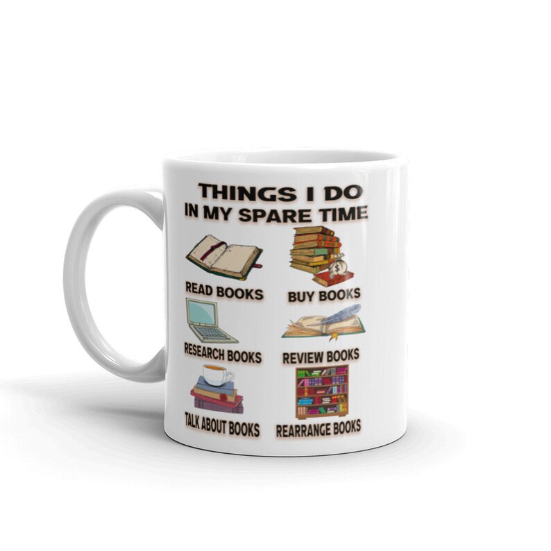 Book Lovers Things I Do In My Spare Time Readers Gift I Love Books Coffee Mug Book Lovers Things I Do In My Spare Time Readers Gift I Love Books Coffee Mug