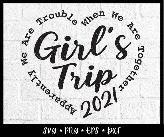 Girl's Trip 2021 Svg Apparently We Are Trouble When We Are - Etsy