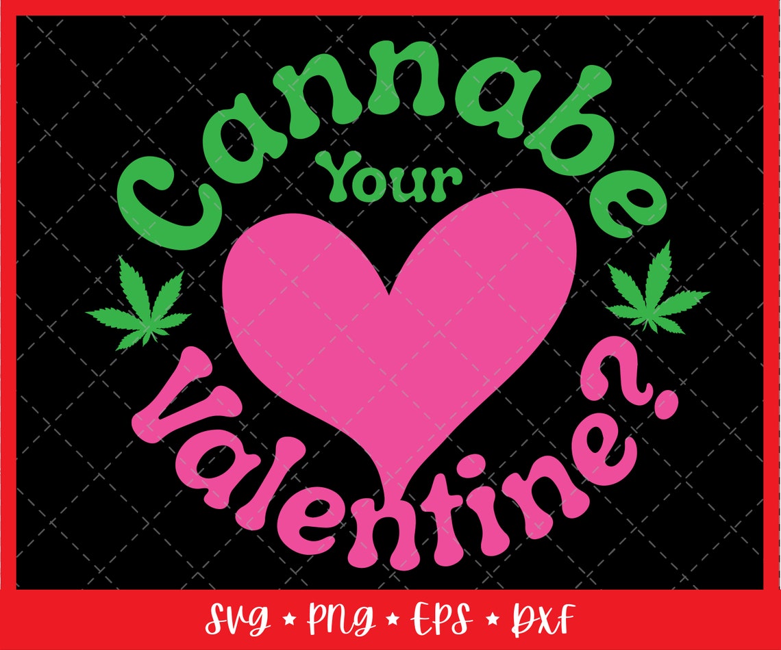 Weed Valentines SVG Cannabis SVG Can I Be Your Valentine Gift Etsy