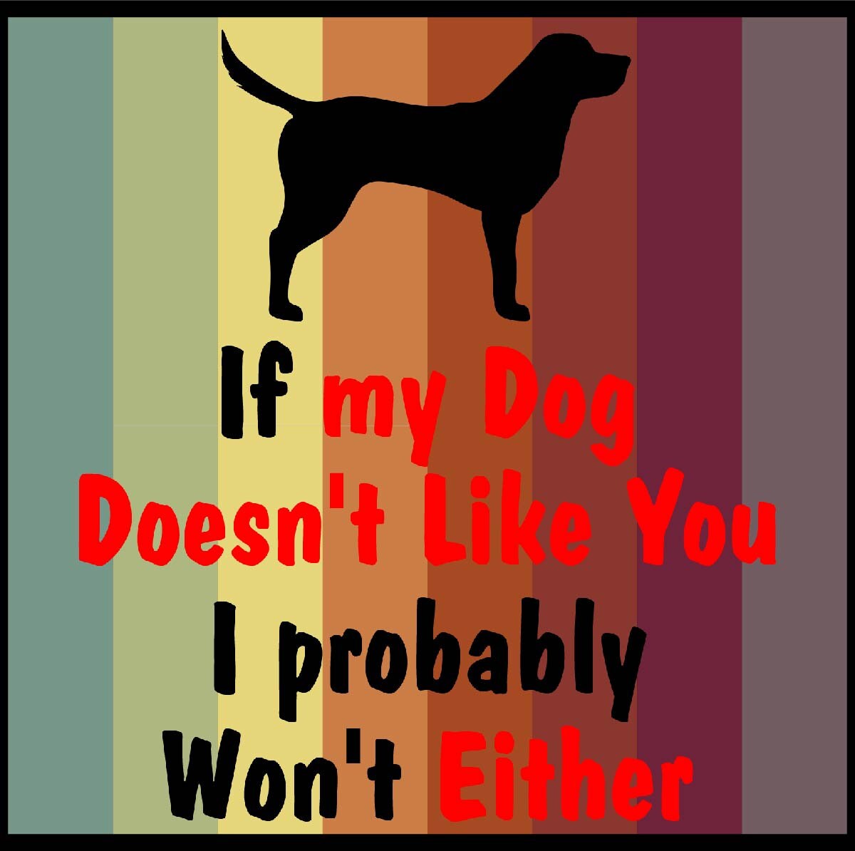 If My Dog Doesn't Like You I Probably Won't Either Etsy