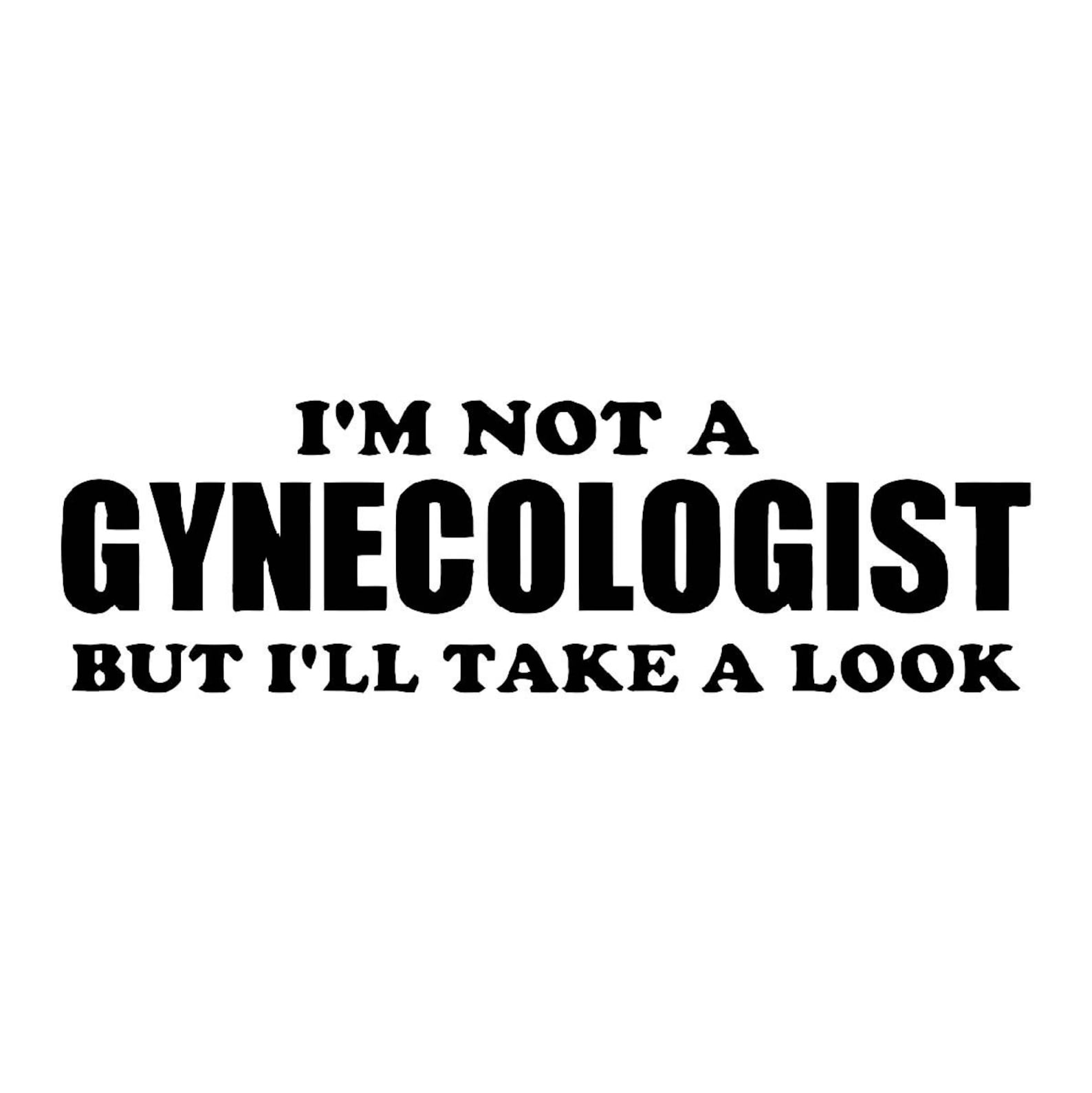 Funny I'm Not A Gynecologist But I'll Take A Look | Etsy