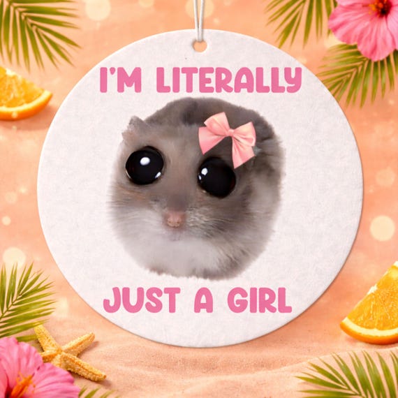 Sad hamster, i'm literally just a girl meme round car air freshener. Ideal for car, home or wardrobe