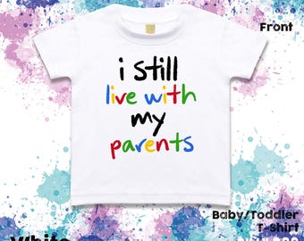 Funny Baby Toddler Shirt, I Still Live With My Parents Slogan