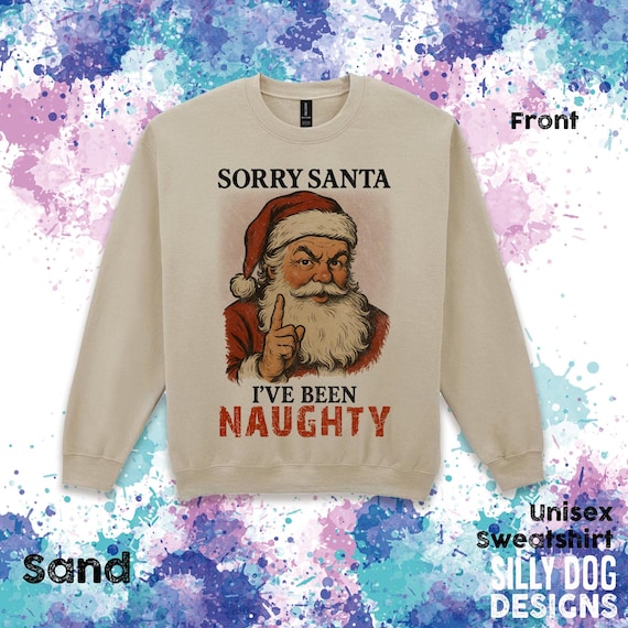 Sorry Santa I've been naughty Sweatshirt, Jumper,  tank top,  t-shirt . Christmas jumper