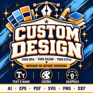 May include: A graphic design service advertisement featuring the text CUSTOM DESIGN, YOUR IDEA, YOUR COLOURS, YOUR STYLE, MESSAGE ME BEFORE ORDERING, TEXT & NAME, COLOURS, GRAPHICS, AI, EPS, PDF, SVG, PNG, DXF with icons of a pen tool, pencil, and palette.