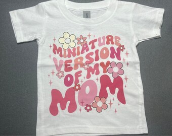 Miniature Version of Mom Girl T-Shirt - Cute Toddler Tee - Personalized Family Apparel - Adorable
