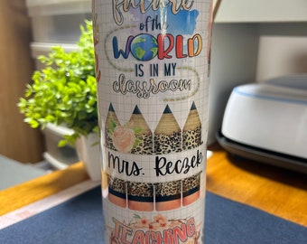 Custom Teacher Tumbler, Made to order with your favorite teacher in mind!