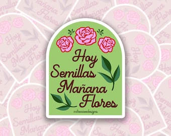 Hoy Semillas Mañana Flores Sticker – Spanish Quote Vinyl Sticker, Positive Latina Affirmation, Floral Waterproof Decal for Journal, Laptop