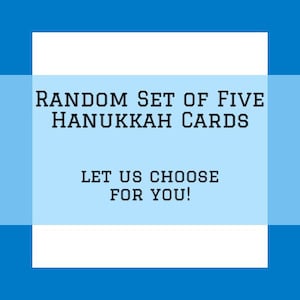 May include: A blue and white graphic with the text "RANDOM SET OF FIVE HANUKKAH CARDS LET US CHOOSE FOR YOU!"