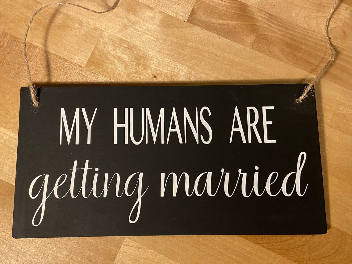 My Humans Are Getting Married sign | Etsy