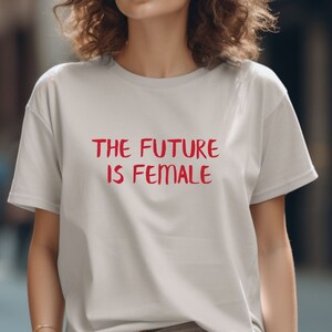 The Future Is Female T-Shirt, Feminism T-Shirt, Feminist, Ladies Tee