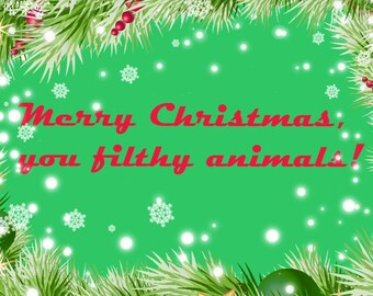 Printable Holiday Wall Art, "Merry Christmas, you filthy animals!"