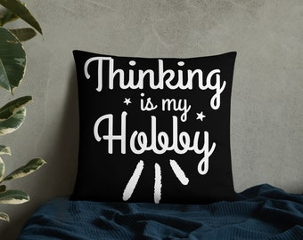 Thinking Is My Hobby Basic Pillow, My Thoughts Produce Profit, Fun Thoughts, Lost In Thoughts, Happy Thinking, Great Gift