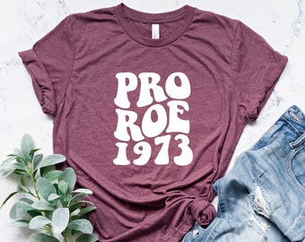 Pro Roe 1973 Shirt, Roe V Wade Shirt, 1973 Pro Roe shirt, 1973 Pro Choice Shirt, Women's Rights Shirt, My Body My Choice Shirt, 1973 Tshirt