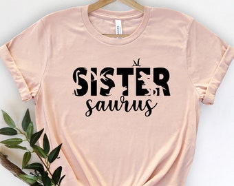 Sister Saurus, Sister Saurus Tshirt, Sister Saurus Shirt, Sister dinosaur shirt, Sister dinosaur tshirt, Sister gift, family Saurus, Sister