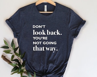 Dont look back shirt, Positive message shirts, Inspirational shirt,  Inspirational gifts, positive quote shirt, positive shirts,