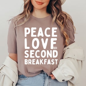 Peace Love & Second Breakfast Shirt