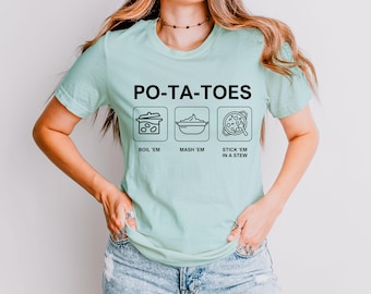 PO-TA-TOES Shirt, Boil Mash Stew Graphic Tee