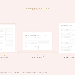 May include: Three different ways to use a daily productivity planner: digital, fillable, and printable. The fillable version is only available in A4 size (black and white).