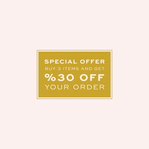 May include: A gold rectangle with a white border and the text "SPECIAL OFFER BUY 3 ITEMS AND GET %30 OFF YOUR ORDER".