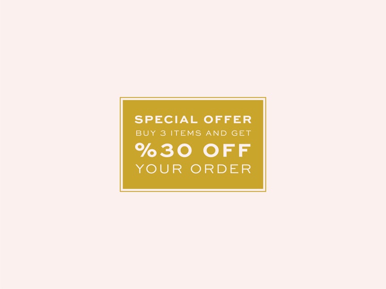 May include: A gold rectangle with a white border and the text "SPECIAL OFFER BUY 3 ITEMS AND GET %30 OFF YOUR ORDER".