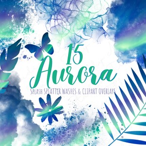 May include: 15 Aurora Splash Splatter Washes & Clipart Overlays. Watercolor background with blue, green, and purple hues.  Includes a butterfly, palm leaves, and floral elements.
