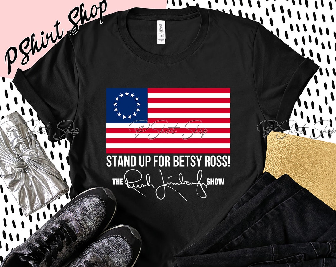 Stand up for Betsy Ross The Rush Limbaugh Show T Shirt | Etsy