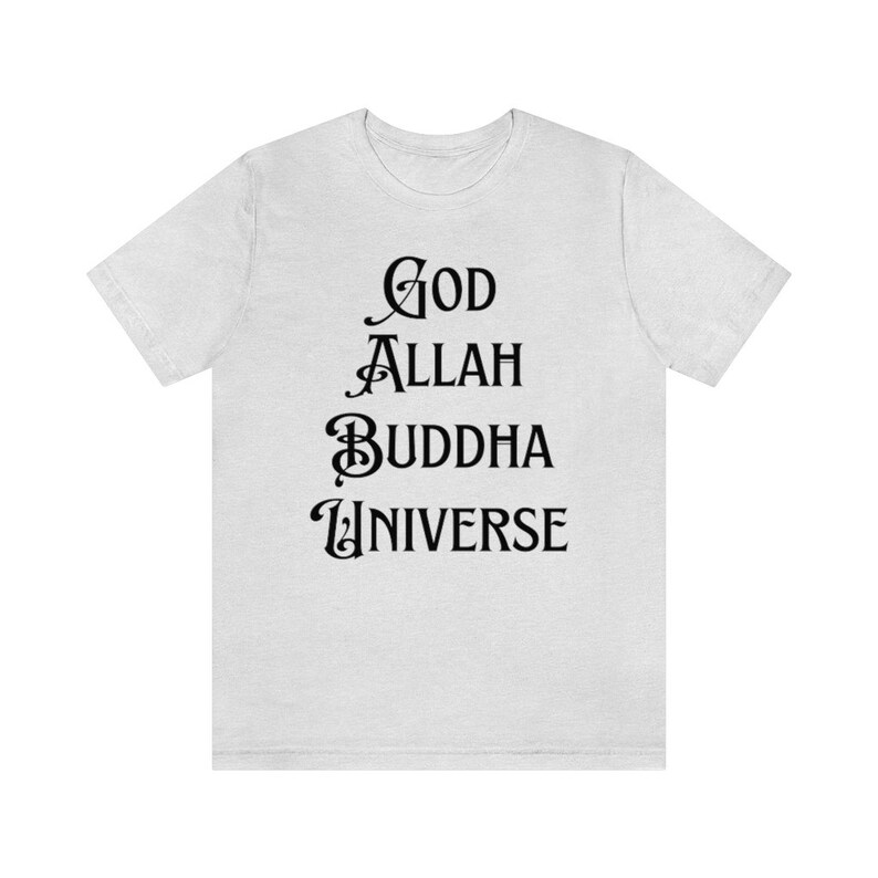 God Allah Buddha Universe T-Shirt, Spiritual Shirt, Faith Tshirt, New age Tshirt, Affirmation Tee, Manifestation Tshirt, Worship Tshirt Ash