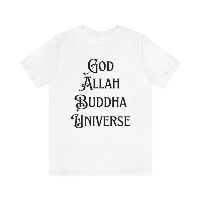 God Allah Buddha Universe T-Shirt, Spiritual Shirt, Faith Tshirt, New age Tshirt, Affirmation Tee, Manifestation Tshirt, Worship Tshirt White