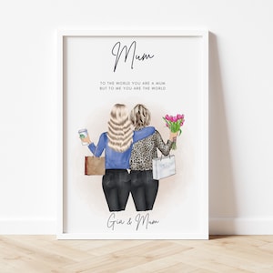 May include: A printable art print with a quote about mothers and daughters. The quote reads "To the world you are a mum but to me you are the world." The print features an illustration of two women, one with blonde hair and a blue jacket, and the other with blonde hair and a leopard print jacket. The women are holding shopping bags and flowers. The print is signed "Gia & Mum."