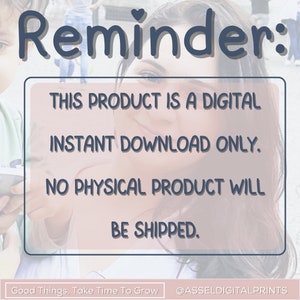 以下が含まれることがあります： 「Reminder: This product is a digital instant download only. No physical product will be shipped.」というテキストが書かれたピンクとブルーの注意書き。このサインには、「Good Things, Take Time To Grow」と「@ASSELDIGITALPRINTS」のテキストも含まれています。