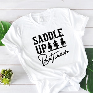 Saddle Up Buttercup Shirt, Cowboy T-Shirt, Cowgirl Shirt, Western Shirt, Country Girl Shirt