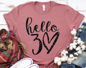 Hello 30 Heart Shirt - 30th Birthday Shirt - Thirtieth Birthday Tee - Birthday Trip Shirt - 30th Birthday Idea - 30th Birthday Gift